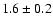 $1.6\pm0.2$