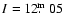 $I=12\hbox{$.\!\!^{\rm m}$ }05$