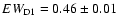 $EW_{\rm D1}=0.46\pm0.01$