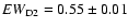 $EW_{\rm D2}=0.55\pm0.01$