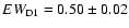 $EW_{\rm D1}=0.50\pm0.02$