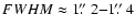 $FWHM\approx1\hbox{$.\!\!^{\prime\prime}$ }2{-}1\hbox{$.\!\!^{\prime\prime}$ }4$