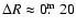 $\Delta R\approx0\hbox{$.\!\!^{\rm m}$ }20$