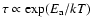 $\tau\propto \exp(E_{\rm a}/kT)$