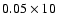 $0.05 \times10$