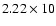 $2.22\times 10$