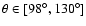 $\theta \in [98^{\circ},130^{\circ}]$