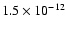 $1.5\times10^{-12}$