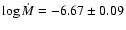 $\log{\dot{\it {M}}} = -6.67 \pm 0.09$