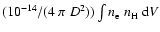 $(10^{-14}/(4~\pi~D^2))\int{n_{\rm e}~n_{\rm H}~{\rm d}V}$