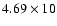 $4.69\times 10$