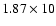 $1.87\times 10$