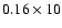 $0.16\times10$