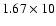 $1.67\times 10$