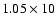 $1.05\times 10$