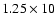 $1.25\times 10$