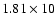 $1.81 \times 10$