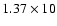 $1.37 \times 10$