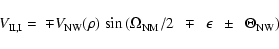 \begin{displaymath}{\it V}_{\rm II,I} = \
\mp{V}_{\rm NW}({\rho})~{\rm sin} \lef...
...NM}/2\ \
\mp\ \ {\epsilon}\ \ \pm\ \ {\Theta}_{\rm NW}\right)
\end{displaymath}