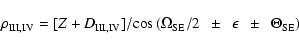 \begin{displaymath}{\rho}_{\rm III,IV} = [{Z + D}_{\rm III,IV}]/{\rm cos}
\left(...
...SE}/2\ \ \pm\ \ {\epsilon}\ \ \pm\ \
{\Theta}_{\rm SE}\right)
\end{displaymath}
