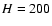 ${\it H} =
200$