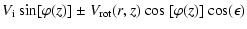 $\displaystyle {V}_{\rm i}~{\rm sin}[{\varphi}({\it z})]\ {\pm}\
{V}_{\rm rot}({\it r},{\it z})~{\rm cos}~[{\varphi}({\it z})]~
{\rm cos}({\epsilon})$