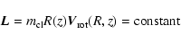 \begin{displaymath}\vec{L} = m_{\rm cl}{R}({\it z})\vec{V}_{\rm rot}({R},{\it z}) =
{\rm constant}
\end{displaymath}