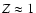 $Z \approx 1$
