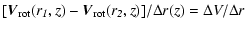 $\displaystyle [\vec{V}_{\rm rot}({\it r_{1}},{\it z}) -
\vec{V}_{\rm rot}({\it r_{2}},{\it z})]/{\Delta}{\it r}({\it z})
= {\Delta}V/{\Delta}{\it r}$