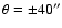 $\theta =
\pm40''$