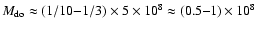 $M_{\rm do} \approx
(1/10{-}1/3)\times5\times10^{8}
\approx \mbox{(0.5--1)}\times10^{8}$