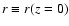 ${\it r}
\equiv {\it r}({\it z}=0)$