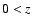 $0 < {\it z}$
