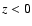 ${\it z} < 0$