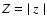 $Z =\ \mid {\it z}\mid$