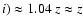 ${\it i}) \approx 1.04 ~{\it z} \approx
{\it z}$