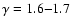 $\gamma =1.6{-}1.7$