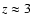 $z\approx 3$