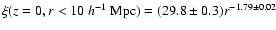 $\xi (z=0, r<10~h^{-1}~{\rm Mpc})=(29.8\pm 0.3)r^{-1.79\pm 0.02}$