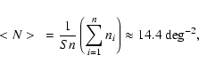 \begin{displaymath}%
<N>~ =\frac{1}{Sn}\left(\sum _{i=1}^{n}n_i\right)\approx 14.4 \ {\rm deg}^{-2},
\end{displaymath}