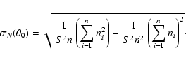 \begin{displaymath}%
\sigma _N(\theta _0)=\sqrt{\frac{1}{S^2n}\left(\sum _{i=1}^...
...ight)
-\frac{1}{S^2n^2}\left(\sum _{i=1}^{n}n_i\right)^2}\cdot
\end{displaymath}