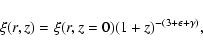 \begin{displaymath}%
\xi (r,z)=\xi(r,z=0)(1+z)^{-(3+\epsilon+\gamma)},
\end{displaymath}