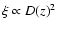 $\xi \propto D(z)^2$