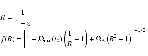 \begin{eqnarray*}&& R=\frac{1}{1+z} \\
&& f(R)=\left[1+\Omega _{\rm mat}(t_0)\l...
...-1\right)
+\Omega _{\rm\Lambda}\left(R^2-1\right)\right]^{-1/2}.
\end{eqnarray*}