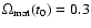 $\Omega _{\rm mat}(t_0)=0.3$