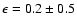 $\epsilon=0.2\pm 0.5$
