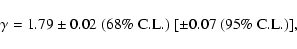 \begin{displaymath}%
\gamma=1.79\pm 0.02 \ {\rm (68\% \ C. L.)}\ [\pm 0.07 \ {\rm (95\% \ C. L.)]},
\end{displaymath}