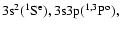 $\rm 3s^2 (^1S^e),
3s3p (^{1,3}P^o),$