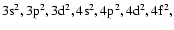 $\rm 3s^2, 3p^2, 3d^2, 4s^2, 4p^2, 4d^2, 4f^2,$