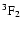 $\rm ^3F_2$